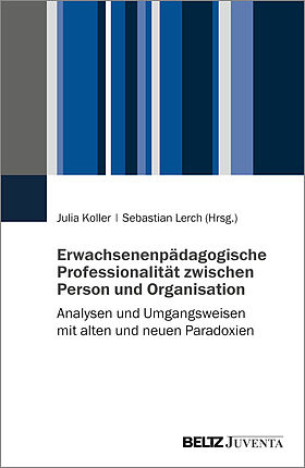 Erwachsenenpädagogische Professionalität zwischen Person und Organisation