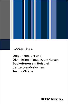 Drogenkonsum und Distinktion in musikzentrierten Subkulturen am Beispiel der zeitgenössischen Techno-Szene