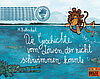 Die Geschichte vom Löwen, der nicht schwimmen konnte