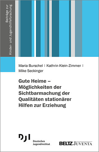 Gute Heime – Möglichkeiten der Sichtbarmachung der Qualitäten stationärer Hilfen zur Erziehung