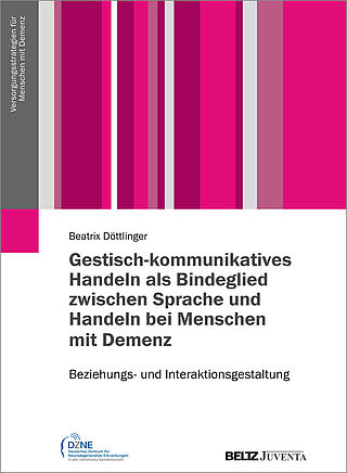 Gestisch-kommunikatives Handeln als Bindeglied zwischen Sprache und Handeln bei Menschen mit Demenz