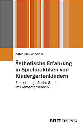 Ästhetische Erfahrung in Spielpraktiken von Kindergartenkindern