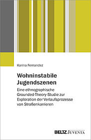 Wohninstabile Jugendszenen: eine ethnographische Grounded-Theory-Studie zur Exploration der Verlaufsprozesse von Straßenkarrieren