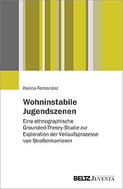 Wohninstabile Jugendszenen: eine ethnographische Grounded-Theory-Studie zur Exploration der Verlaufsprozesse von Straßenkarrieren