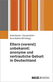 Eltern (vorerst) unbekannt: anonyme und vertrauliche Geburt in Deutschland