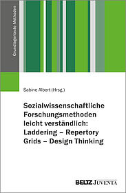 Sozialwissenschaftliche Forschungsmethoden leicht verständlich: Laddering – Repertory Grids – Design Thinking