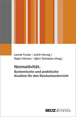 Normativität. Systemische und praktische Ansätze für den Deutschunterricht