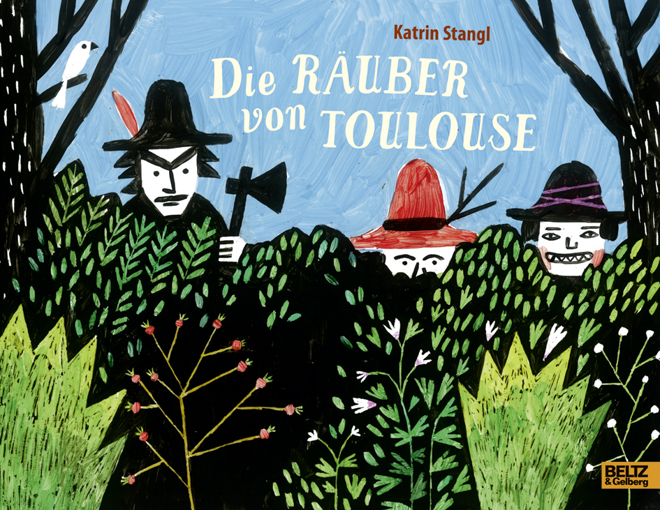 Die Räuber von Toulouse Vierfarbiges Bilderbuch Katrin Stangl BELTZ Die Räuber von Toulouse Vierfarbiges Bilderbuch Katrin Stangl BELTZ