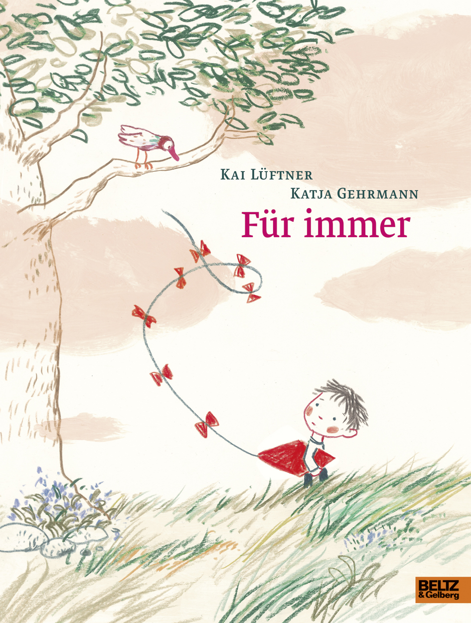 Für immer - Ein Bilderbuch über Verlust und Trauer für Kinder ab 5 Jahren - Kai  Lüftner, Katja Gehrmann | BELTZ