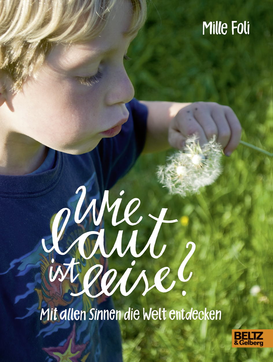 Wie laut ist leise? - Mit allen Sinnen die Welt entdecken - Mille Foli ...